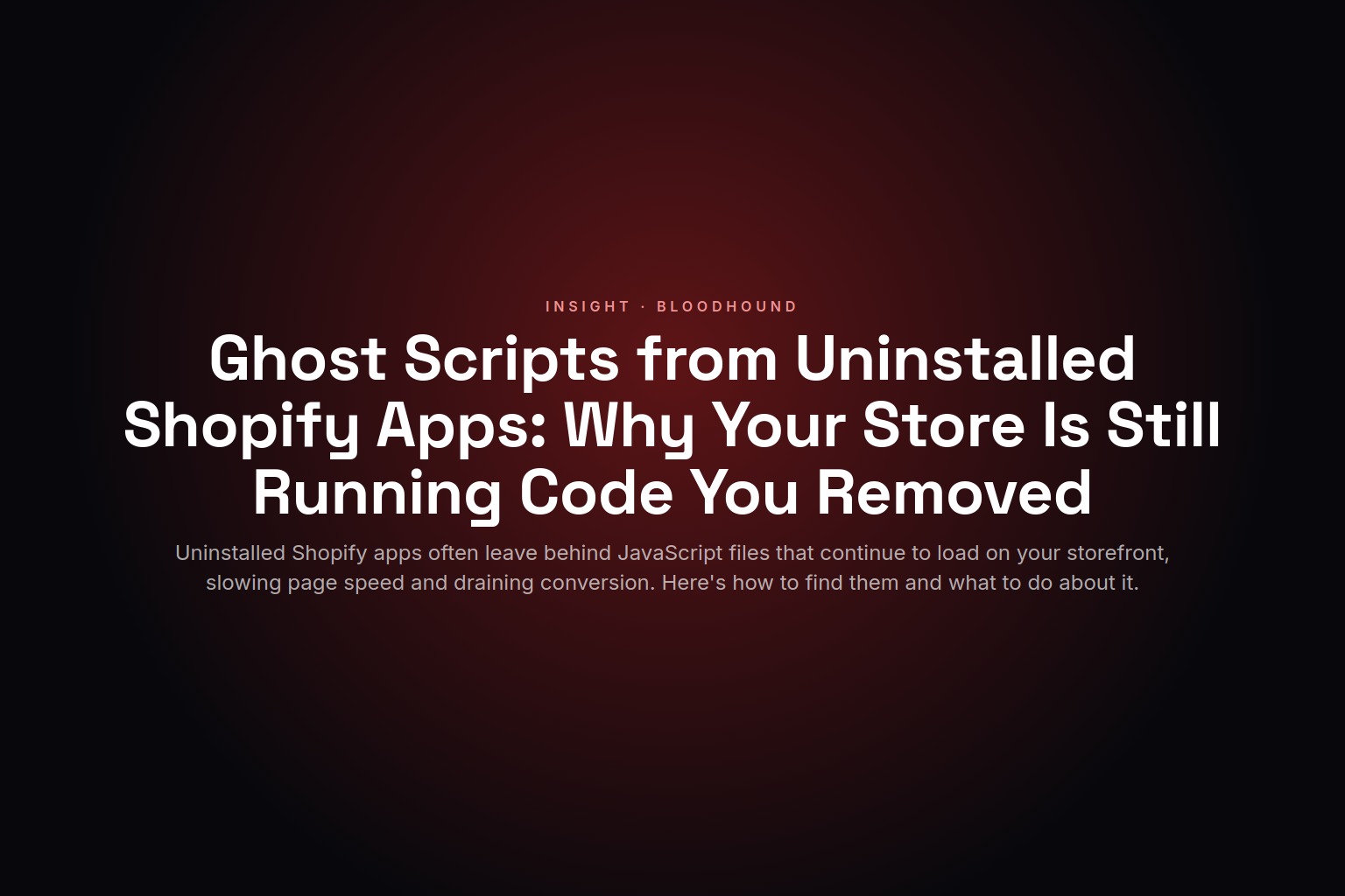 Ghost Scripts from Uninstalled Shopify Apps: Why Your Store Is Still Running Code You Removed