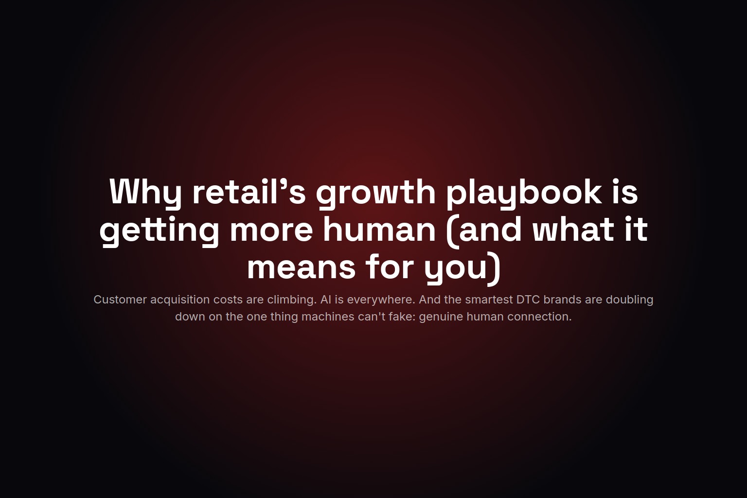 Why retail's growth playbook is getting more human (and what it means for you)