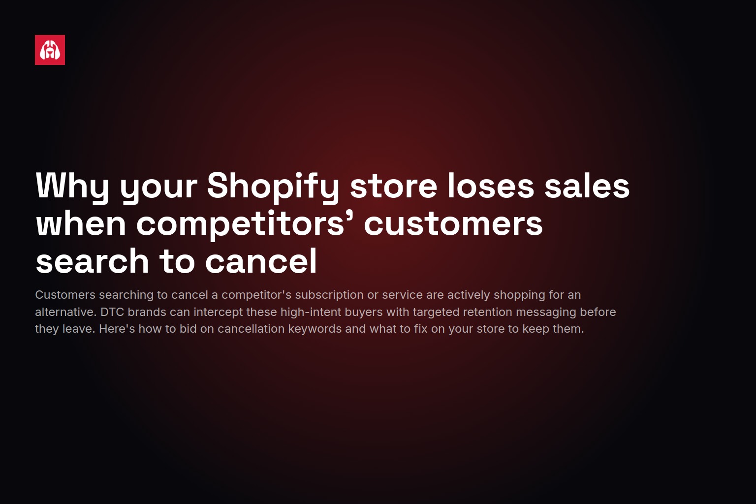 Why your Shopify store loses sales when competitors' customers search to cancel