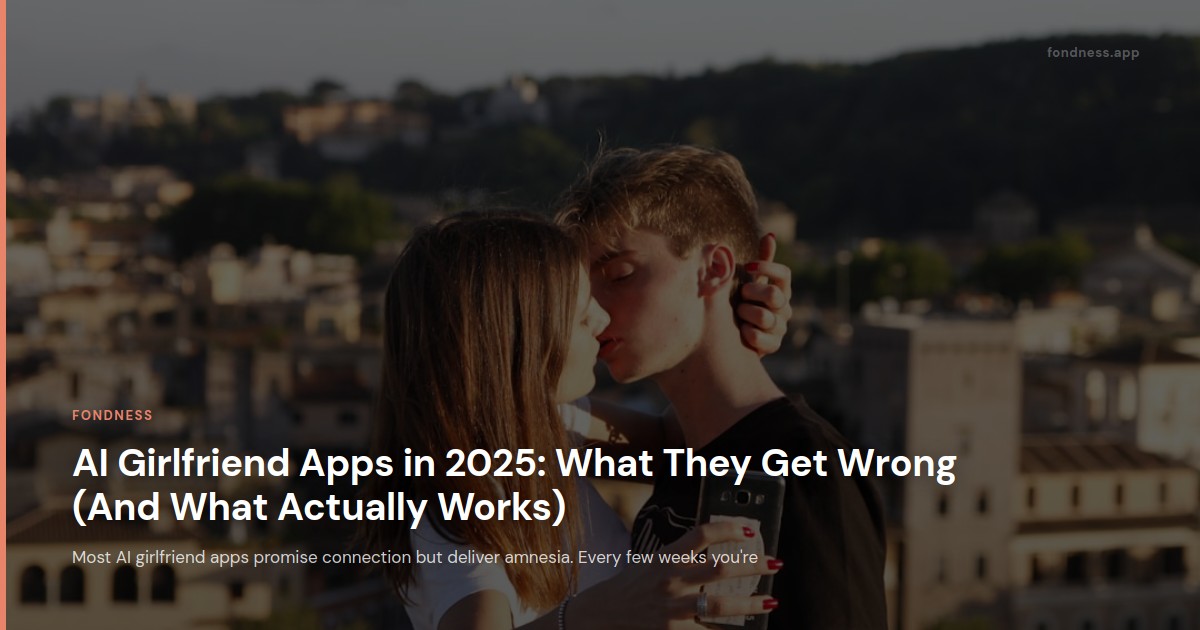 AI Girlfriend Apps in 2025: What They Get Wrong (And What Actually Works)